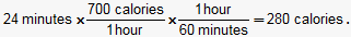 24 minutes x 700 calories/1 hour times 1 hour/60 minutes = 280 calories